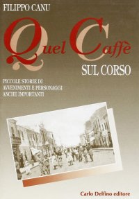 Immagine copertina libro Quel caffè sul corso. Piccole storie di avvenimenti e personaggi anche importanti