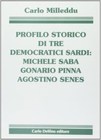 Immagine copertina libro Profilo storico di tre democratici sardi: Michele Saba, Gonario Pinna, Agostino Senes