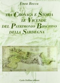 Immagine copertina libro Tra cronaca e storia le vicende del patrimonio boschivo della Sardegna