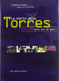 Immagine copertina libro La storia della Torres. 1903/2003 cento anni di sport