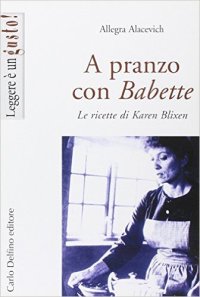 Immagine copertina libro A pranzo con Babette. Le ricette di Karen Blixen