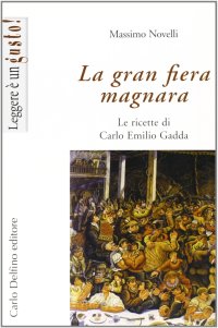 Immagine copertina libro La gran fiera magnara. Le ricette di Carlo Emilio Gadda