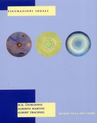 Immagine copertina libro Figurazioni ideali. Ciurlionis, Martini, Trachsel. Catalogo della mostra della Civica galleria d'arte villa dei Cedri (Bellinzona)