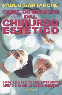 Immagine copertina libro Come difendersi dal chirurgo estetico. Guida alla scelta dell'intervento giusto e di chi lo dovrà eseguire
