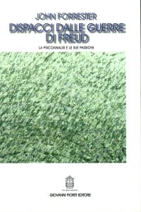 Immagine copertina libro Dispacci dalle guerre di Freud. La psicoanalisi e le sue passioni