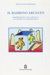 Immagine copertina libro Il bambino abusato. Comprensione e trattamento in una prospettiva psicodinamica
