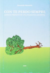 Immagine copertina libro Con te perdo sempre. Lessico privato di una passione amorosa