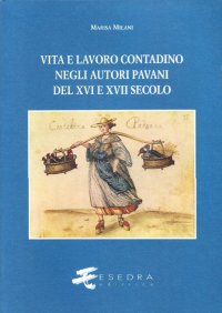 Immagine copertina libro Vita e lavoro contadino negli autori pavani del XVI e XVII secolo. Studi e testi