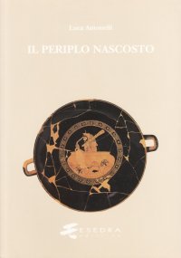 Immagine copertina libro Il periplo nascosto. Lettura stratigrafica e commento storico dell'«Ora maritima» di Avieno