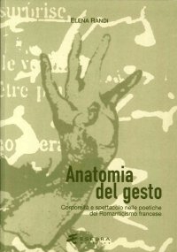 Immagine copertina libro Anatomia del gesto. Corporeità e spettacolo nelle poetiche del Romanticismo francese