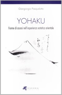 Immagine copertina libro Yohaku. Forme di ascesi nell'esperienza estetica orientale