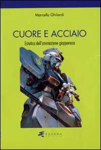 Immagine copertina libro Cuore e acciaio. Estetica dell'animazione giapponese