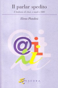 Immagine copertina libro Il parlar spedito. L'italiano di chat, e-mail e sms