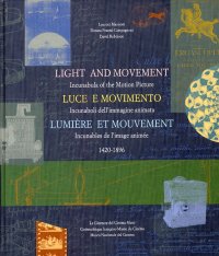 Immagine copertina libro Light and movement-Luce e movimento-Lumière et mouvement. Incunaboli dell'immagine animata (1420-1896)