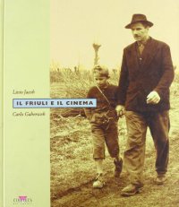 Immagine copertina libro Il Friuli e il cinema