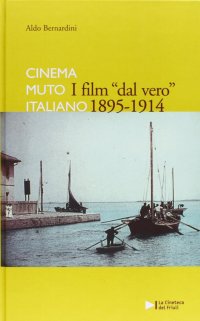 Immagine copertina libro I film dal vero 1895-1914. Cinema muto italiano