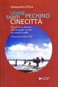 Immagine copertina libro Udine, Tahiti, Pechino, Cinecittà. Ricordi di un direttore della fotografia