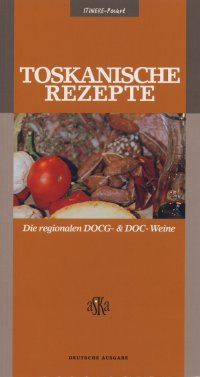 Immagine copertina libro Toskanische Rezepte. Die regionalen DOCG & DOC-Weine