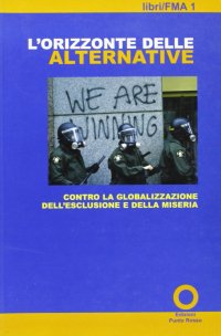 Immagine copertina libro L'orizzonte delle alternative. Contro la globalizzazione dell'esclusione e della miseria. Atti del Convegno (Milano, 19-21 novembre 1999)