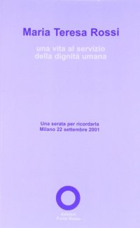 Immagine copertina libro Maria Teresa Rossi. Una vita al servizio della dignità umana