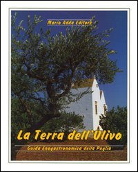 Immagine copertina libro La terra dell'ulivo. Guida enogastronomica della Puglia