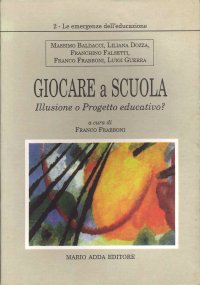 Immagine copertina libro Giocare a scuola. Illusione o progetto educativo?