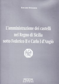 Immagine copertina libro L'amministrazione dei castelli nel Regno di Sicilia sotto Federico II e Carlo I d'Angiò