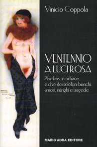 Immagine copertina libro Ventennio a luci rosa. Play-boy in orbace e dive dei telefoni bianchi: amori, intrighi e tragedie