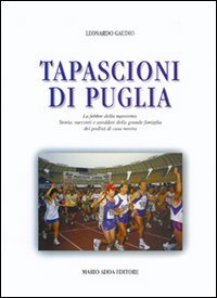 Immagine copertina libro Tapascioni di Puglia: la febbre della maratona. Storia, racconti e aneddoti della grande famiglia di podisti di casa nostra