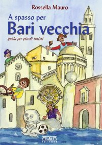 Immagine copertina libro A spasso per Bari vecchia. Guida per piccoli turisti