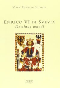 Immagine copertina libro Enrico VI di Svevia. Dominus mundi