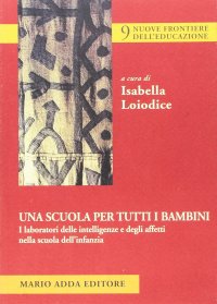 Immagine copertina libro Una scuola per tutti i bambini. I laboratori delle intelligenze e degli affetti nella scuola dell'infanzia