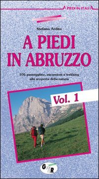 Immagine copertina libro A piedi in Abruzzo. 106 passeggiate, escursioni e trekking alla scoperta della natura. Vol. 1