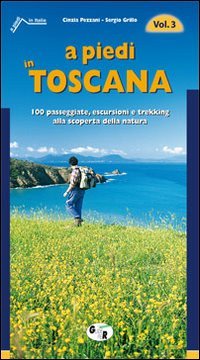 Immagine copertina libro A piedi in Toscana. 100 passeggiate, escursioni e trekking alla scoperta della natura. Vol. 3