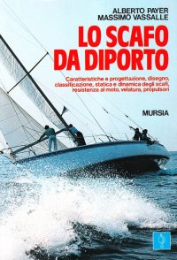 Immagine copertina libro Lo scafo da diporto. Caratteristiche e progettazione, disegno, classificazione, statica e dinamica, resistenza al moto, velatura, propulsori