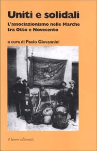 Immagine copertina libro Uniti e solidali. L'associazionismo nelle Marche tra Otto e Novecento