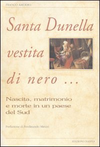 Immagine copertina libro Santa Dunella vestita di nero... Nascita, matrimonio e morte in un paese del Sud
