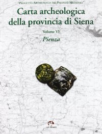 Immagine copertina libro Carta archeologica della provincia di Siena. Vol. 6: Pienza