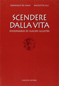 Immagine copertina libro Scendere dalla vita. Dizionario di suicidi illustri