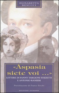 Immagine copertina libro «Aspasia siete voi...». Lettere di Fanny Targioni Tozzetti e Antonio Ranieri