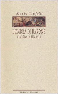 Immagine copertina libro L'ombra di Barone. Viaggio in Lucania