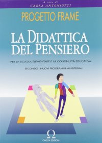 Immagine copertina libro Progetto Frame. La didattica del pensiero per la scuola elementare e la continuità educativa secondo i nuovi programmi ministeriali