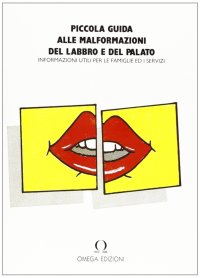 Immagine copertina libro Piccola guida alle malformazioni del labbro e del palato (labiopalatoschisi). Informazioni utili per le famiglie ed i servizi