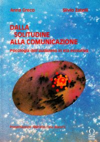 Immagine copertina libro Dalla solitudine alla comunicazione. Psicologia dell'audioleso in età evolutiva. Test sulla solitudine e dell'intelligenza dell'audioleso