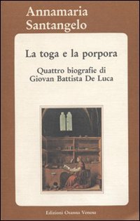 Immagine copertina libro La toga e la porpora. Quattro biografie di Giovan Battista De Luca