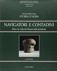 Immagine copertina libro Navigatori e contadini. Alba e la valle del Tanaro nella preistoria