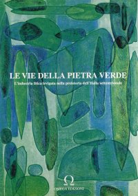 Immagine copertina libro Le vie della pietra verde. Utensili ed oggetti ornamentali nella preistoria