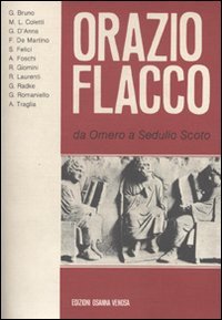Immagine copertina libro Orazio Flacco. Da Omero a Sedulio Scoto. Atti del 16º Convegno internazionale di studi oraziani