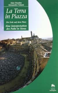 Immagine copertina libro La terra in piazza. Die Erde auf dem Platz. Eine Interpretation des Palio in Siena