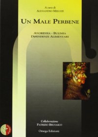 Immagine copertina libro Un male per bene. Anoressia bulimia dipendenze alimentari